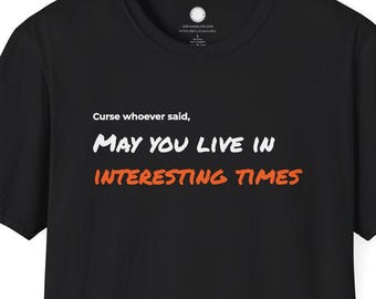 May You Live In Interesting Times Curse Philosophy Tee | Witty Saying Humor T-Shirt | Clever Quote Gift Conversation Starter (and BONUS)