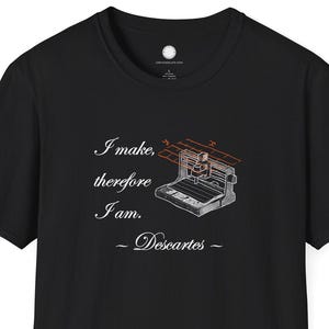 Jag gör, därför är jag berömd, citat remixad | Descartes Maker-filosofi CNC-fräs gåva Makerspace-tröja