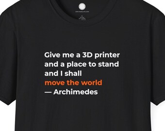 3D Printer Archimedes Quote Remix | Maker Philosophy T-Shirt | DIY Builder Gift Tee Additive Manufacturing Engineer 3D Printing Geek Apparel