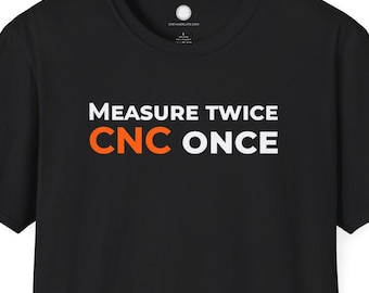 Machinist Wisdom Tee | Measure Twice CNC Once Philosophy | Maker Gift Precision Manufacturing Minimalist Design