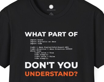 CircuitPython Engineer Humor Shirt | What Part Don't You Understand | Hardware Coder Gift Microcontroller Programming Joke Tee