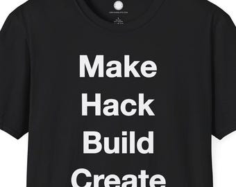 Maker Philosophy Tee | Make Hack Build Create Manifesto | DIY Builder Hardware Hacker Gift Makerspace Typography Shirt