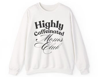 Highly Caffeinated Moms Club Sweatshirt | Coffee Lover Crewneck