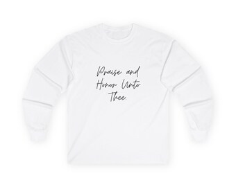 Praise and Honor Unto Thee long sleeve tee | Religious Scripture Shirt