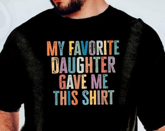 Camiseta "Mi hija favorita me regaló esta camiseta", regalo para mamá de mi hija, camiseta para papá, regalo para el Día de la Madre, camiseta humorística de mamá, camiseta divertida para papá