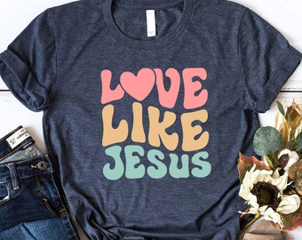Liebe wie Jesus Shirt, Retro Jesus Shirt, christliches T-Shirt, religiöse Geschenke, Bibel Vers Shirt, motivierendes christliches Shirt, Jesus T-Shirt