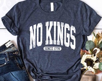 No Kings Shirt, since 1776 Protest Shirt, Anti Authoritarianism Shirt, Anti Trump Shirt, Pro Democracy Shirt,  Anti MAGA Shirt, Liberal Tee
