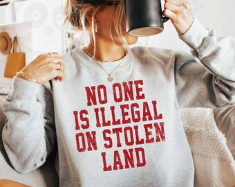 No One is Illegal On Stolen Land, Protest sweatshirt, Anti-Capitalism, Eat The Rich, People over Profit, social Justice, Human rights gift