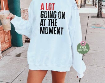 A Lot Going On At The Moment Sweatshirt, A lot going on shirt, Concert sweatshirt, Fan sweatshirt for Tay Concert, Eras concert shirt