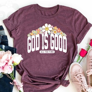 Retro Floral Christian shirt, God Is Good All The Time, Christian Shirt, Faith shirt, Women&#39;s Christian Gift, Jesus flowers Christian tee