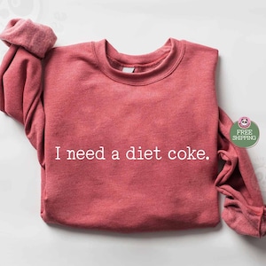 I need a diet coke Sweatshirt, Gift for Diet Coke Lover, Soda Gift Crewneck, Funny Gift Sweatshirt Soda Lover, Funny Cola sweater hoodie