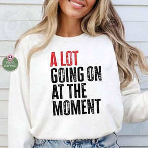 white swift concert sweatshirt "A Lot Going on at the moment" sweatshirt music concert sweatshirt and hoodie