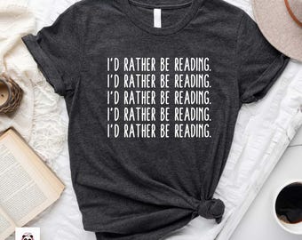 Reading T-shirt, I'd Rather Be Reading, Bookworm shirt, Bookish tee, Book Club Gift, Book Lover t-shirt, funny book shirt