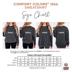 May include: Image of a Comfort Colors 1566 sweatshirt size chart. The chart includes measurements in inches for sizes S to 3XL. The model is 5'4, weighs 120lb and wears a size Small for a more fitted look and wears a size Large for an oversized look.