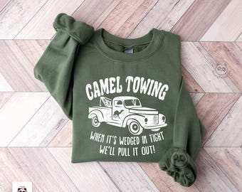 Camel Towing sweatshirt, Sarcastic sweater, Funny Saying hoodie, sarcastic gift Hilarious Joke, Camel toe shirt funny adult humor sweatshirt