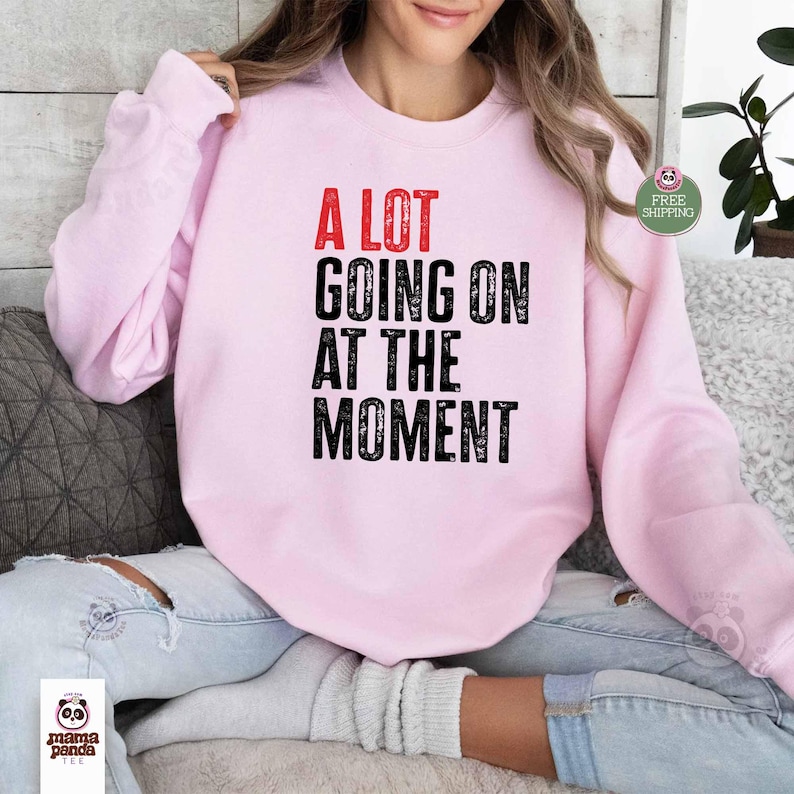 light pink color swift concert sweatshirt "A Lot Going on at the moment" sweatshirt music concert sweatshirt and hoodie eras tour concert sweater