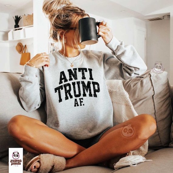 Anti Trump AF Sweatshirt, Political Humor Shirt, Bold Anti-Trump Hoodie, Funny Protest Shirt, Statement sweater, Hilarious Political gift
