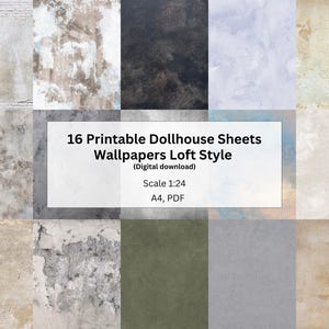 May include: A collection of 16 printable dollhouse wallpaper sheets featuring various distressed textures and colors. The central text reads 16 Printable Dollhouse Sheets Wallpapers Loft Style, Digital download, Scale 1:24, A4, PDF.