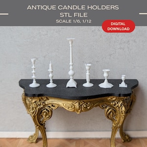 May include: Six white miniature candle holders of varying heights and designs arranged on a gold ornate table. The image includes the text: ANTIQUE CANDLE HOLDERS, STL FILE, SCALE 1/6, 1/12, DIGITAL DOWNLOAD.