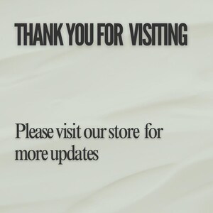 May include: Text on a white background that reads "THANK YOU FOR VISITING. Please visit our store for more updates."