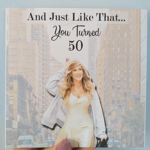 Carte d'anniversaire Carrie Bradshaw : Juste comme ça, vous avez eu 30, 40, 50, 60 ans, tout âge