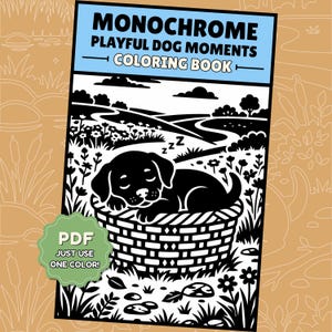 Può includere: Un libro da colorare intitolato Monochrome Playful Dog Moments con un'illustrazione in bianco e nero di un cucciolo che dorme in un cesto intrecciato in un campo di fiori. Un badge verde sulla copertina riporta PDF JUST USE ONE COLOR!