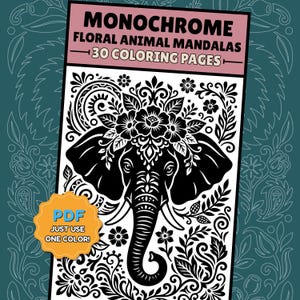 May include: A digital coloring book cover titled MONOCHROME FLORAL ANIMAL MANDALAS 30 COLORING PAGES featuring a black and white illustration of an elephant head adorned with flowers and foliage, with a yellow badge stating PDF JUST USE ONE COLOR!