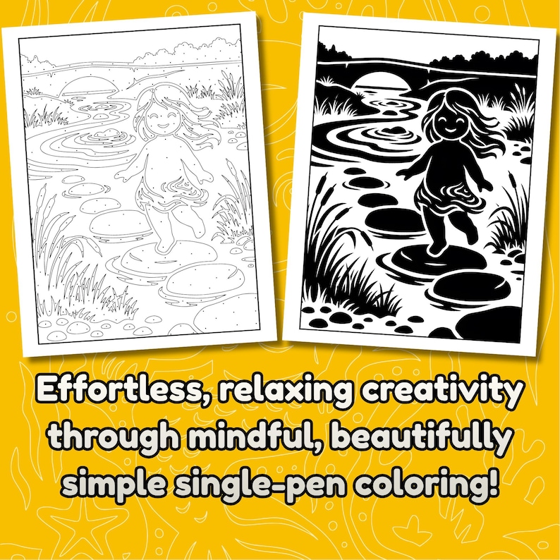 May include: Two coloring pages, one in black and white and the other in outline, depict a child walking on stepping stones in a stream. The text at the bottom reads: Effortless, relaxing creativity through mindful, beautifully simple single-pen coloring!