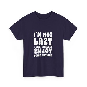I&#39;m Not Lazy Heavy Cotton Tee: Funny Slogan Shirt