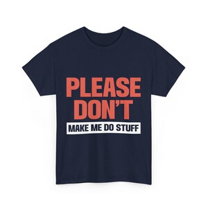 Funny Saying T-Shirt: Please Don't Make Me Do Stuff, Unisex Comfort Colors Tee