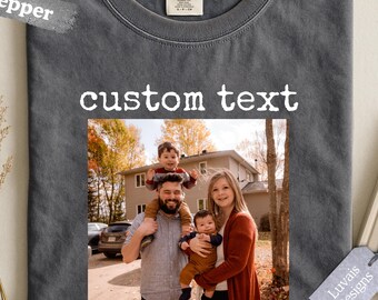 Comfort Colors®Custom Photo Shirt, Personalized T-Shirt, Custom Picture Tshirt, Your Photo Shirt, Family Picture Tee, Custom text Shirt
