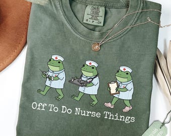 Comfort Colors® Funny Nurse Shirt,Nurse's frog shirt, Nursing Grad Gift, Nursing Assistant Tee, Off To Do Nurse Things T-shirt, RN Gift