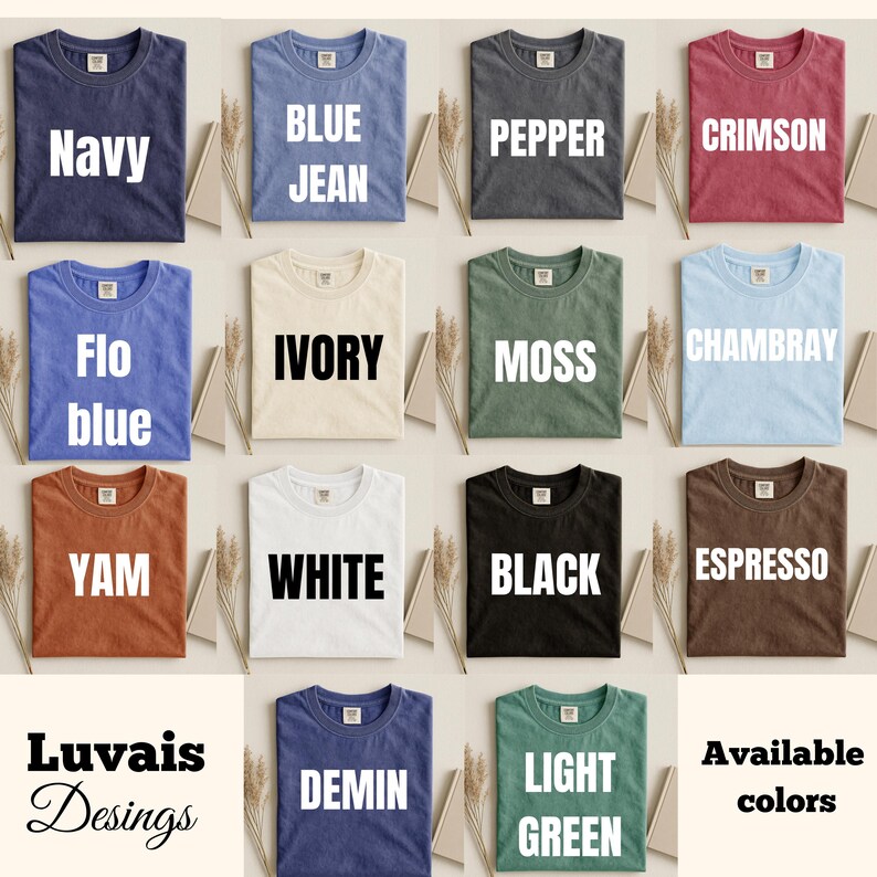 May include: A collection of fourteen t-shirts in various colors including navy, blue jean, pepper, crimson, flo blue, ivory, moss, chambray, yam, white, black, espresso, demin, and light green, with the text Luvais Desings Available colors.
