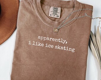 Comfort Colors® Apparently I Like Ice Skating Shirt, Funny Ice Skating Shirt, Gift for Ice Skater, Ice Skating Gift, Cute Ice Skating Tee