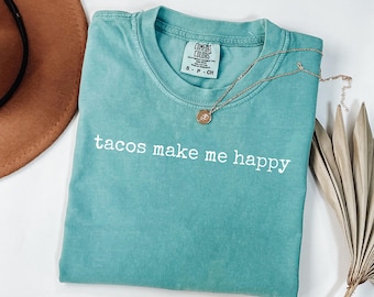 Comfort Colors Tacos Make Me Happy Shirt, Funny Food Lover Tee, Mexican Food Graphic Shirt, Taco Tuesday Gift, Cute Sarcastic T-Shirt