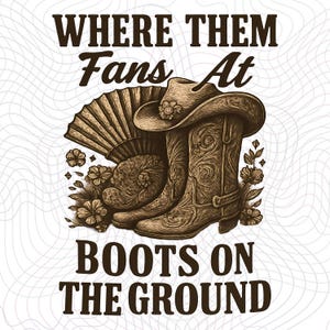 Where Them Fans at Boots On Da Ground PNG File, Retro Boot Cowboy Western Cowgirl PNG, Western Cowgirl Digital Download