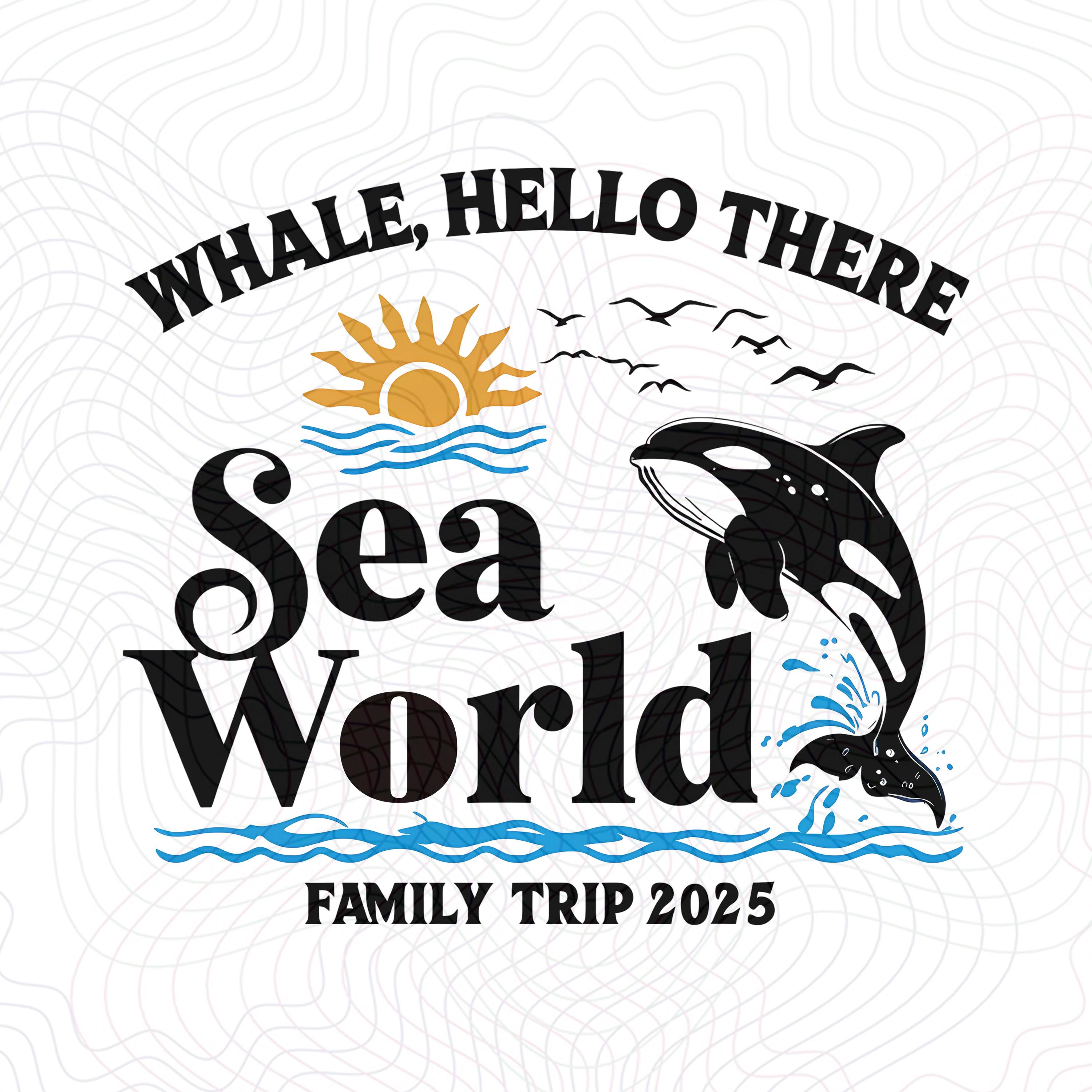 Whale Hello There Sea World Family Trip 2025 PNG File, SeaWorld Family Adventure PNG, Family Gift Digital Download