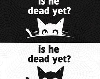 Black Cat Is He Dead Yet PNG File, Black Cut Cat PNG, Is He Dead Yet Digital Download