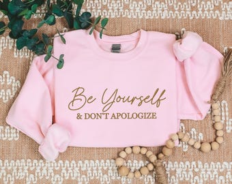 Embroidered Be Yourself Shirt, Comfort Color Be Yourself & Don't Apologize Sweatshirt,  Embroidered Hoody Be Yourself And Don't Apologize