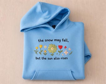 Embroidered Floral Quote Sweatshirt, Shirt, Hoodie, The Snow May Fall But The Sun Also Rises