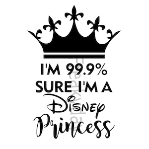 Könnte beinhalten: Schwarzweißes Grafikdesign mit einer Krone und dem Text "Ich bin zu 99,9 % sicher, dass ich eine Disney-Prinzessin bin".