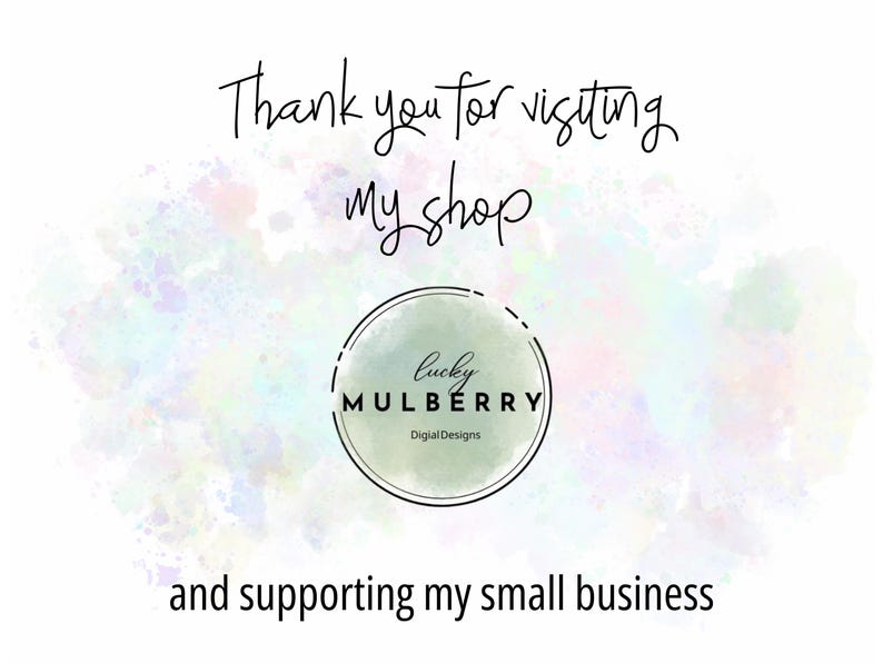 May include: A digital graphic featuring the text Thank you for visiting my shop at the top and and supporting my small business at the bottom. In the center is a circular logo with the text lucky MULBERRY Digital Designs.