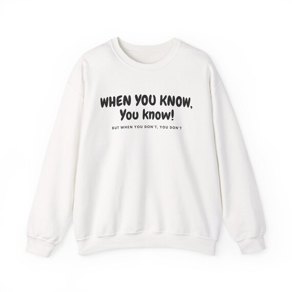 When You Know Crewneck Sweatshirt | Text Phrase Apparel