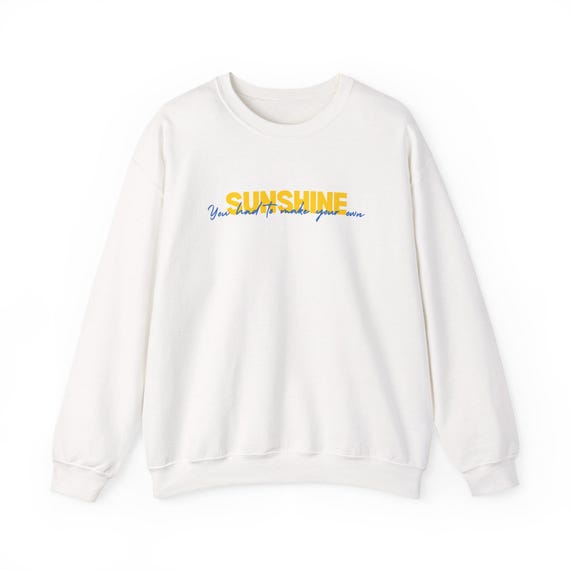 You had to make your own Sunshine Sweatshirt