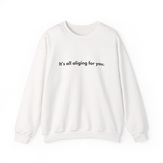 Its All Aligning For You sweatshirt | Minimal Text Crewneck