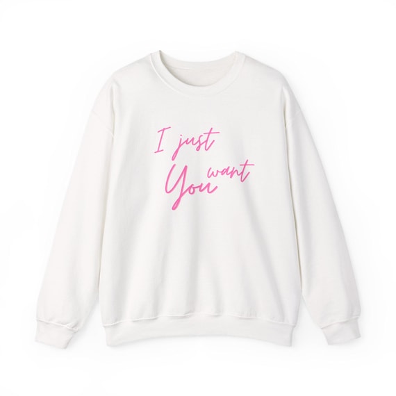 I Just Want You sweatshirt | Script Pink Text