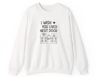 Sudadera "Ojalá vivieras al lado de casas unidas con corazones"