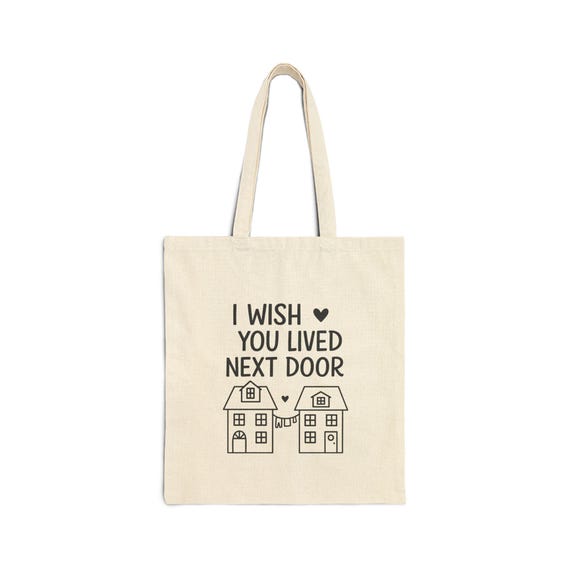 I Wish You Lived Next Door Tote Bag | Neighbor Quote Canvas Tote