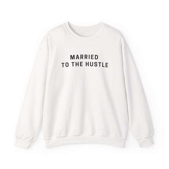 Married to the Hustle Sweatshirt | Minimal Text Crewneck, Motivational Hustle Top