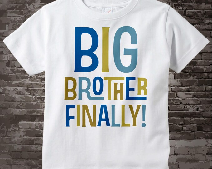 Boy's Big Brother Finally Shirt or Onesie, Pregnancy Announcement for Infant, Toddler, Youth or Adult sizes 04082013c